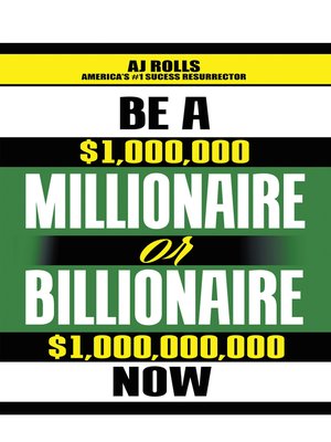 cover image of Be a Millionaire or Billionaire Now